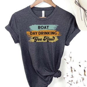 Boat Tshirt, Day Drinking Tshirt, Yee Haw Tshirt, Cowgirl Tshirt, River Tshirt, Cruise Tshirt, Lake Shirt, Summer Shirt, Vacay Tshirt