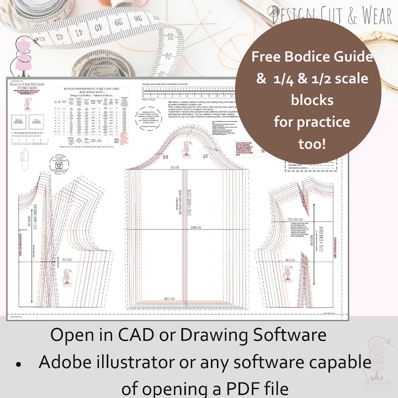 May include: A printable PDF guide for creating bodice blocks in various sizes. The guide includes 1/4 and 1/2 scale blocks for practice. The text "Free Bodice Guide & 1/4 & 1/2 scale blocks for practice too!" is displayed in a brown circle at the top of the page. The text "Open in CAD or Drawing Software" is displayed at the bottom of the page. The text "Adobe illustrator or any software capable of opening a PDF file" is displayed below the previous text.