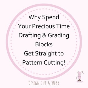 May include: Pink circle with white polka dots and black text that reads "Why Spend Your Precious Time Drafting & Grading Blocks Get Straight to Pattern Cutting!" with the text "DESIGN CUT & WEAR" below the circle.