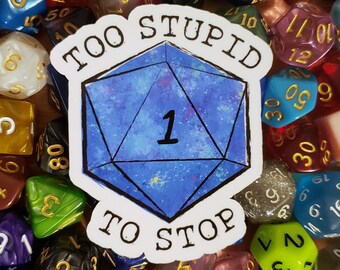 Too Stupid To Stop | D&D Tabletop D20 Sticker | MTG Sticker | Gamer Gift | Nerd Pride