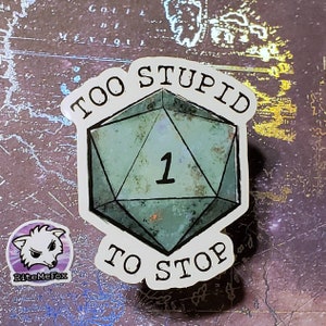 Too Stupid To Stop | D&D Tabletop D20 Sticker | MTG Sticker | Gamer Gift | Nerd Pride