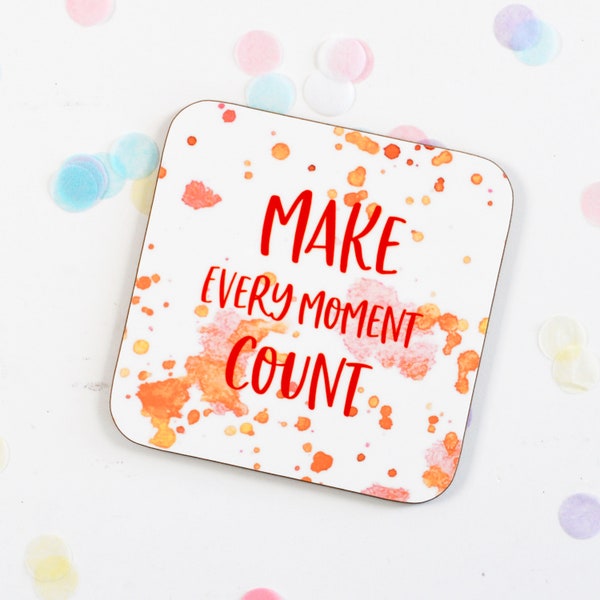 Make Every Moment Count Motivational Coaster