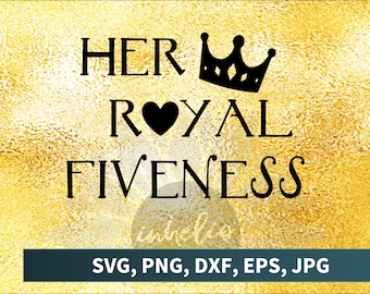 Her Royal Fiveness SVG // Download, Her royal fiveness SVG, Princess svg, Royal fiveness Silhouette file, 5th birthday, Royal fiveness svg