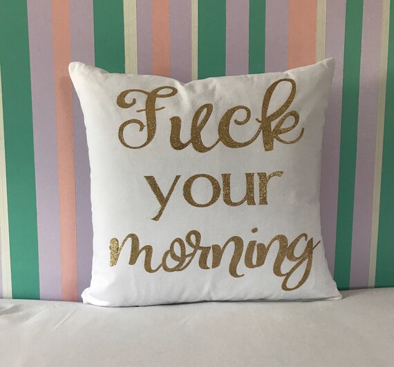 Fuck Your Morning Morning Person Pillow Gold Glitter Fuck Etsy
