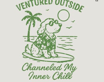 May include: A green and white graphic featuring a dog wearing sunglasses and a Hawaiian shirt, sitting on a surfboard. The text reads "Ventured Outside" and "Channeled My Inner Chill". A palm tree, sun, and ocean are also depicted.