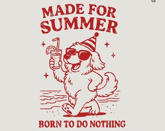 May include: Red and white graphic of a dog wearing sunglasses and a party hat, holding a drink with a straw. The text "MADE FOR SUMMER" and "BORN TO DO NOTHING" are above and below the dog illustration.