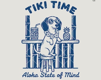 May include: A blue and white graphic featuring a dachshund wearing sunglasses and a lei, sitting at a tiki bar. The words "TIKI TIME" arch above the dog, with "Aloha State of Mind" below. A pineapple and a tiki drink are also present.
