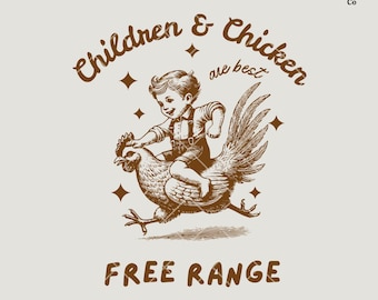 May include: A vintage-style illustration of a child riding a chicken with the text "Children & Chicken are best FREE RANGE".