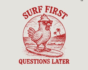 May include: Red illustration of a rooster wearing sunglasses and surfing on a wave. The text "SURF FIRST QUESTIONS LATER" is above the rooster.