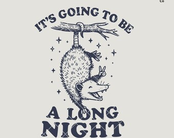May include: A black and white illustration of an opossum hanging upside down from a tree branch. The text "IT'S GOING TO BE A LONG NIGHT" is arched above and below the opossum. Stars are scattered around the opossum.