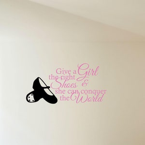 Tap Wall Decal - Dance Decal - Give a Girl the Right Shoes - Teen Wall Decal - Ballet - Dance Vinyl - Vinyl Lettering