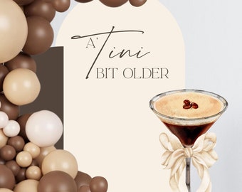 A Tini Bit Older Decal - A Tini Bit Older Party Backdrop - Espresso Martini Prop - Martini Theme Birthday Party - A Tini Bit Older Decor