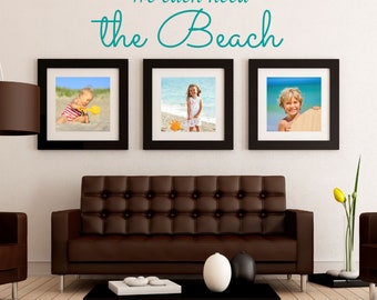 Beach Decor - Beach House Wall Decal - Beach Wedding - Beach Theme Decor - Vacation House Decor - We Each Need the Beach Wall Decal Sticker