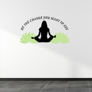 Be the Change You Want to See Yoga Wall Decal Sticker - Namaste - Peace - Lotus - Wall Sticker