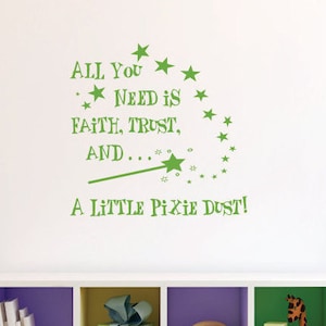 May include: Green wall decal with the text "ALL YOU NEED IS FAITH, TRUST, AND... A LITTLE PIXIE DUST!" with a star and wand design.