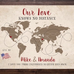 May include: A world map with two red hearts marking locations in California and Qatar. The map shows a dotted line connecting the two locations with the text "Our Love Knows No Distance" and "6,711 MI". Below the map is the text "Mike & Amanda I Love You From California To Qatar And Back".