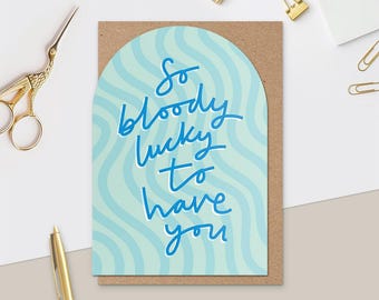 Bloody Lucky to Have You Card, Anniversary, Valentines, Galentines, Friendship Card