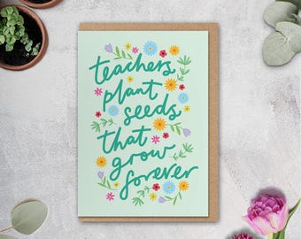 Teachers Plant Seeds that Grow Forever, Thank You Teacher Card