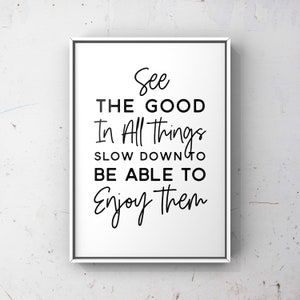 See the Good , Printable wall art, Inspirational quote, Positive quotes, Quote print, Friend gift, Family Gift, Home Gift, Office Gift