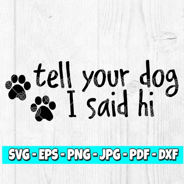 Tell Your Dog I Said Hi SVG | Foster svg | Rescue svg | Dog svg | Pet svg | Digital | Silhuettes File | Cricut File