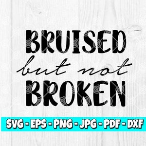 May include: Black text on a white wood background reads "BRUISED but not BROKEN". Below the text is a blue banner with the text "SVG-EPS-PNG-JPG-PDF-DXF".