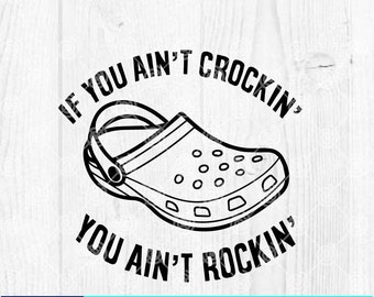 If You Ain&#39;t Crocin&#39; You Ain&#39;t Rockin&#39; SVG | Crcks svg | Funny svg | Cut File | Digital Download | Digital | svg| BSDIS