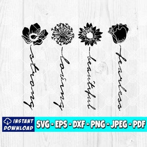 May include: Black and white silhouette of four flowers with the words "strong", "loving", "beautiful", and "fearless" written vertically below each flower.