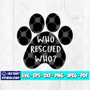 Who Rescued Who SVG | Rescue svg | Animal Rescue svg | Foster svg | Dogs svg  | Cats svg | Pet svg | Sublimation File | Silhouette | Cricut