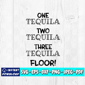 One Tequila Two Tequila Three Tequila Floor SVG | Tequila svg | Tequila Sayings | Tequila Quotes | Funny Tequila svg | Cricut Silhouette