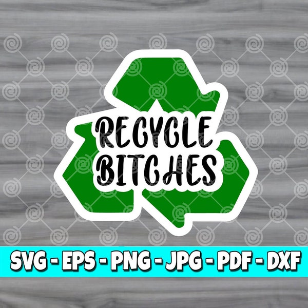 Recycle Bitches SVG | Kitchen svg | Recycle svg | Funny svg | Cut File | Svg Files | Cricut File | Silhouette File | Digital