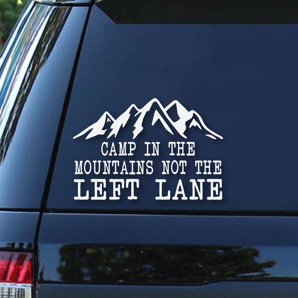 Camp In The Mountains Not The Left Lane | Left Lane Decal | Fast Lane Decal | Camping Decal | Car Decal | Bumper Sticker | Adult Humor