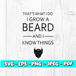 Puede incluir: Un fondo de madera blanca con texto negro que dice "That's what I do I grow a beard -and I- know things". Una silueta negra de una barba está debajo del texto. El texto "SVG - EPS - PNG - JPEG - PDF" está en azul en la parte inferior de la imagen.