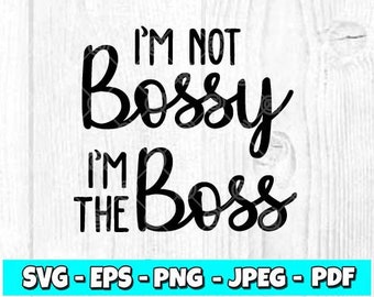 I'm Not Bossy I Am The Boss | Digital Download | Boss SVG | Boss Day | Boss Decal | Boss Lady | Boss Mom | 99DIS