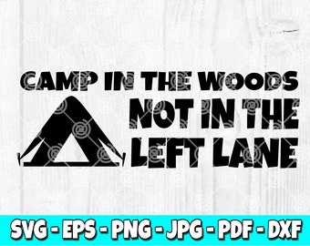 Camp In The Woods Not In The Left Lane SVG | Tent svg | Left Lane svg | Fast Lane svg | Adult Humor svg | Digital Download | Digital