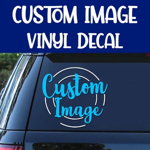 Create Your Own Image Vinyl Decal | Custom Image | Decal | Custom Vinyl Decal | Design Your Own Decal | Image Design