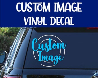 Create Your Own Image Vinyl Decal | Custom Image | Decal | Custom Vinyl Decal | Design Your Own Decal | Image Design