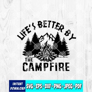 May include: Black and white graphic design with the text "LIFE'S BETTER BY THE CAMPFIRE". The design includes silhouettes of pine trees, mountains, and a campfire. Below the text is a blue rectangle with "INSTANT DOWNLOAD" and file type options.