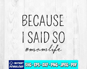 Because I Said So SVG: Mom Life, Mothers Day Design (Digital File)