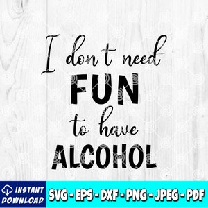 No necesito diversión para tomar alcohol SVG / Beber alcohol svg / Cerveza svg / Alcohol svg / Archivo SVG / Archivo Cricut / Silueta / BSDIS
