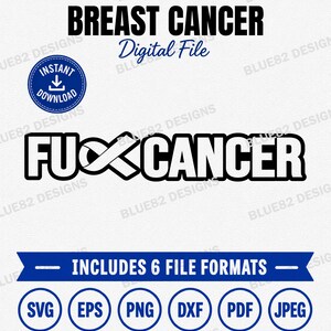 May include: A digital file graphic featuring the text BREAST CANCER and the phrase FUCK CANCER, where the letter K is replaced by a ribbon symbol. The design includes an instant download icon and a blue banner stating INCLUDES 6 FILE FORMATS.