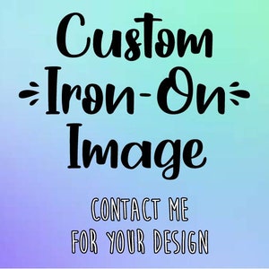 Custom Iron On Image Decal (IMAGES ONLY) | Custom Decal | Your Text Here | Design Your Own Decal | Personalized Iron On