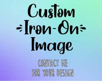 Custom Iron On Decal (IMAGES ONLY) | Custom Decal | Your Text Here | Design Your Own Decal | Personalized Iron On