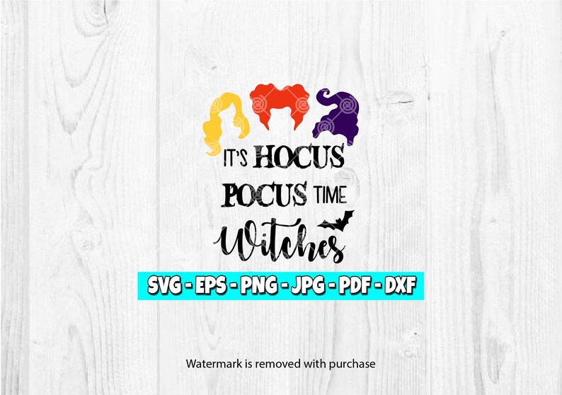 May include: A digital design featuring three stylized witch silhouettes in yellow, red, and purple, above the text "IT'S HOCUS POCUS TIME WITCHES" and a bat. Below, it lists file formats: SVG, EPS, PNG, JPG, PDF, and DXF.
