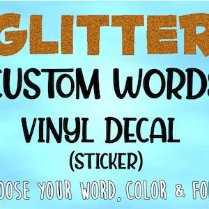 Glitter Custom Words | Create Your Own Word Vinyl Decal | Name Decal | Custom Vinyl Decal | Your Text Here | Design Your Own Decal