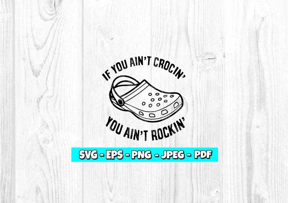 If You Ain't Crocin' You Ain't Rockin' SVG | Crcks sv…