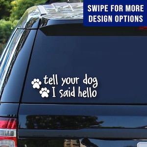 Dites à votre chien que je lui ai dit bonjour | Sticker amoureux des chiens | Sticker voiture chien | autocollant chien | Sticker camion | Idées cadeaux | Cadeaux pour amoureux des chiens | Sticker voiture pour animal de compagnie