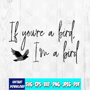 May include: Black and white digital art print with the text "If you're a bird, I'm a bird." A silhouette of a bird is featured. The bottom of the image includes the words "INSTANT DOWNLOAD" and file type options.