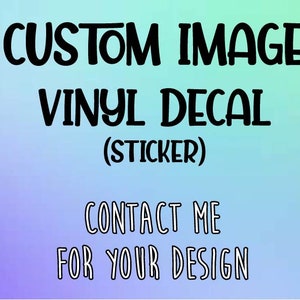 Create Your Own Image Vinyl Decal | Custom Image | Decal | Custom Vinyl Decal | Design Your Own Decal | Image Design