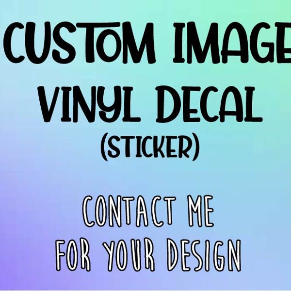 Create Your Own Image Vinyl Decal | Custom Image | Decal | Custom Vinyl Decal | Design Your Own Decal | Image Design