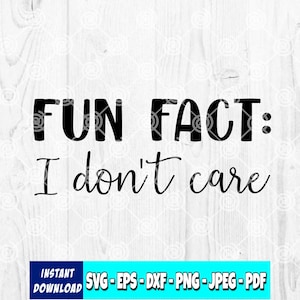 Fun Fact: I Don&#39;t Care SVG | Funny svg | Funny Quote svg | Adult svg | Sarcastic svg | Cricut File | Silhouette | Instant Download